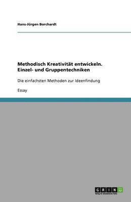 Methodisch Kreativitat entwickeln. Einzel- und Gruppentechniken 1