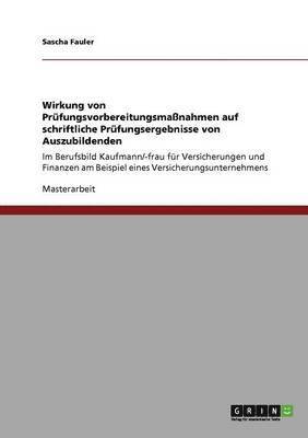 Sascha Fauler - Wirkung von Prüfungsvorbereitungsmaßnahmen auf schriftliche Prüfungsergebnisse von Auszubildenden, Häftad