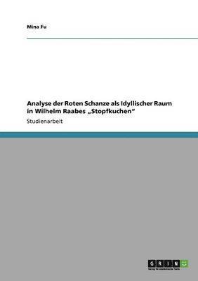 bokomslag Analyse der Roten Schanze als Idyllischer Raum in Wilhelm Raabes "Stopfkuchen"