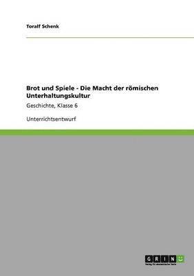 Brot und Spiele - Die Macht der römischen Unterhaltungskultur 1