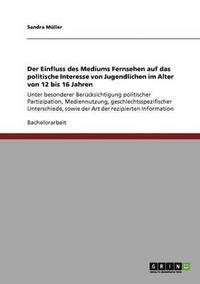 bokomslag Der Einfluss des Mediums Fernsehen auf das politische Interesse von Jugendlichen im Alter von 12 bis 16 Jahren