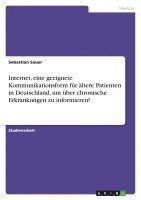Sebastian Sauer - Internet, eine geeignete Kommunikationsform für ältere Patienten in Deutschland, um über chronische Erkrankungen zu informieren?, Häftad