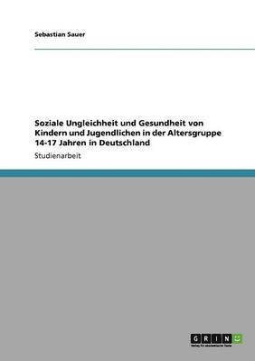 Soziale Ungleichheit und Gesundheit von Kindern und Jugendlichen in der Altersgruppe 14-17 Jahren in Deutschland 1