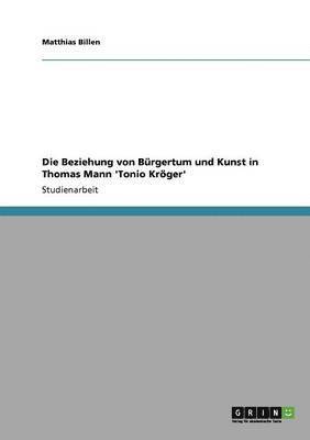 Die Beziehung von Brgertum und Kunst in Thomas Mann 'Tonio Krger' 1