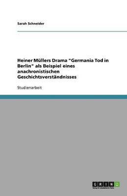 bokomslag Heiner Müllers Drama "Germania Tod in Berlin" als Beispiel eines anachronistischen Geschichtsverständnisses