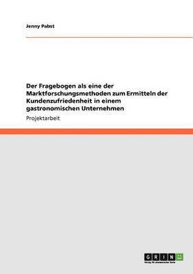 bokomslag Der Fragebogen als eine der Marktforschungsmethoden zum Ermitteln der Kundenzufriedenheit in einem gastronomischen Unternehmen