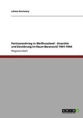 bokomslag Partisanenkrieg in Weirussland - Anarchie Und Zerstorung Im Raum Baranovi&#269;i 1941-1944