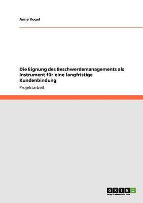 Anne Vogel - Eignung des Beschwerdemanagements als Instrument für eine langfristige Kundenbindung, Häftad