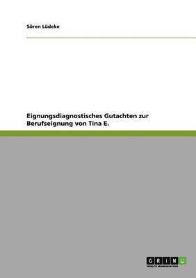 bokomslag Eignungsdiagnostisches Gutachten zur Berufseignung von Tina E.