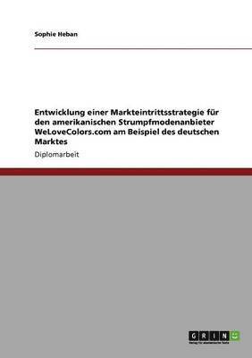 Entwicklung einer Markteintrittsstrategie fr den amerikanischen Strumpfmodenanbieter WeLoveColors.com am Beispiel des deutschen Marktes 1