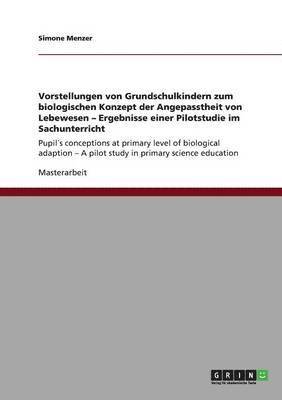 bokomslag Vorstellungen von Grundschulkindern zum biologischen Konzept der Angepasstheit von Lebewesen - Ergebnisse einer Pilotstudie im Sachunterricht