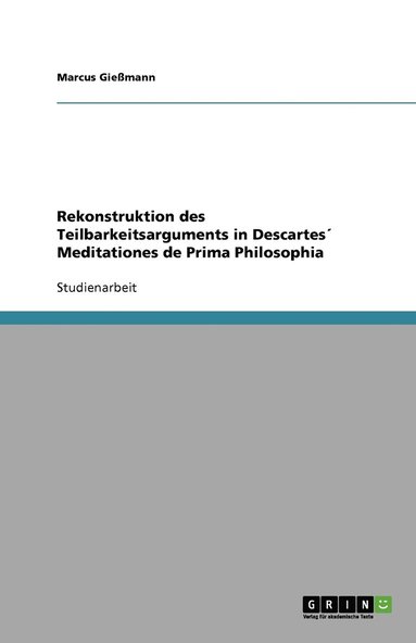 bokomslag Rekonstruktion des Teilbarkeitsarguments in Descartes¿ Meditationes de Prima Philosophia