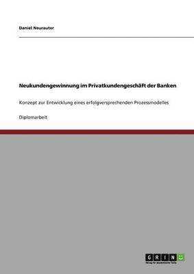 Daniel Neurauter - Neukundengewinnung im Privatkundengeschäft der Banken, Häftad