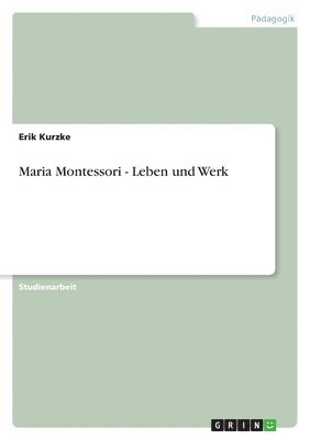 bokomslag Maria Montessori - Leben Und Werk