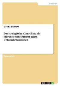 bokomslag Das strategische Controlling als Präventionsinstrument gegen Unternehmenskrisen