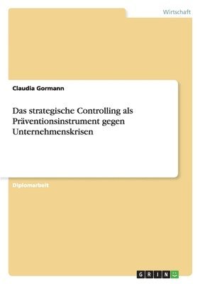 bokomslag Das strategische Controlling als Präventionsinstrument gegen Unternehmenskrisen