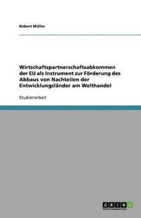 bokomslag Wirtschaftspartnerschaftsabkommen Der Eu ALS Instrument Zur Forderung Des Abbaus Von Nachteilen Der Entwicklungslander Am Welthandel