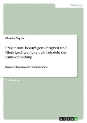 bokomslag Prävention, Bedarfsgerechtigkeit und Niedrigschwelligkeit als Leitziele der Familienbildung