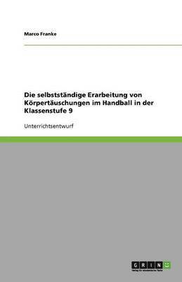 bokomslag Die selbststandige Erarbeitung von Koerpertauschungen im Handball in der Klassenstufe 9