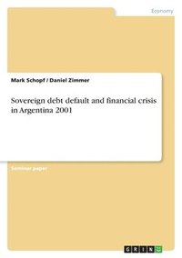 bokomslag Sovereign debt default and financial crisis in Argentina 2001