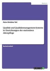 bokomslag Qualitat und Qualitatsmanagement-Systeme in Einrichtungen der stationaren Altenpflege