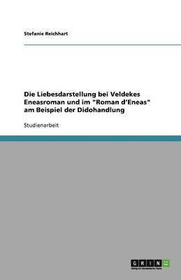 bokomslag Die Liebesdarstellung bei Veldekes Eneasroman und im Roman d'Eneas am Beispiel der Didohandlung