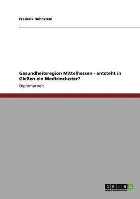 bokomslag Gesundheitsregion Mittelhessen - entsteht in Gieen ein Medizincluster?