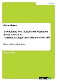 bokomslag Entwicklung von mndlichen Prfungen in der E-Phase im Spanisch-Anfnger-Unterricht der Oberstufe