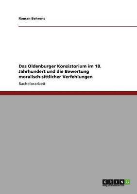 Das Oldenburger Konsistorium Im 18. Jahrhundert Und Die Bewertung Moralisch-Sittlicher Verfehlungen 1