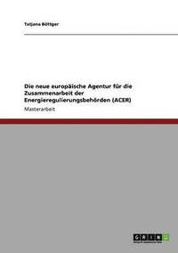 bokomslag Die neue europische Agentur fr die Zusammenarbeit der Energieregulierungsbehrden (ACER)