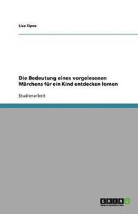 bokomslag Die Bedeutung eines vorgelesenen Märchens für ein Kind entdecken lernen