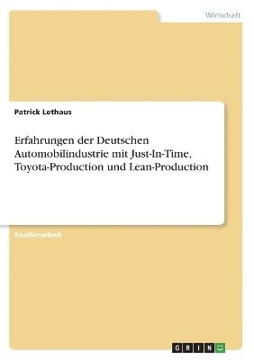 Patrick Lethaus - Erfahrungen der Deutschen Automobilindustrie mit Just-In-Time, Toyota-Production und Lean-Production, Häftad