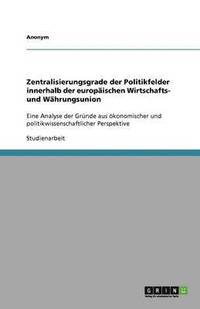 bokomslag Zentralisierungsgrade Der Politikfelder Innerhalb Der Europaischen Wirtschafts- Und Wahrungsunion