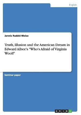 bokomslag Truth, Illusion and the American Dream in Edward Albee's &quot;Who's Afraid of Virginia Woolf&quot;