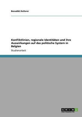 bokomslag Konfliktlinien, Regionale Identitaten Und Ihre Auswirkungen Auf Das Politische System in Belgien