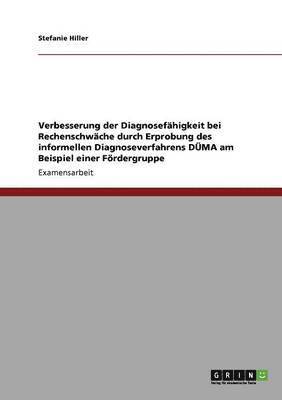Verbesserung der Diagnosefähigkeit bei Rechenschwäche durch Erprobung des informellen Diagnoseverfahrens DÜMA am Beispiel einer Fördergruppe