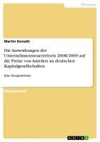 Martin Donath - Auswirkungen der Unternehmensteuerreform 2008/2009 auf die Preise von Anteilen an deutschen Kapitalgesellschaften, Häftad