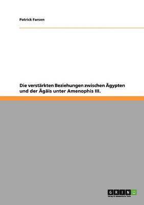 bokomslag Die verstrkten Beziehungen zwischen gypten und der gis unter Amenophis III.