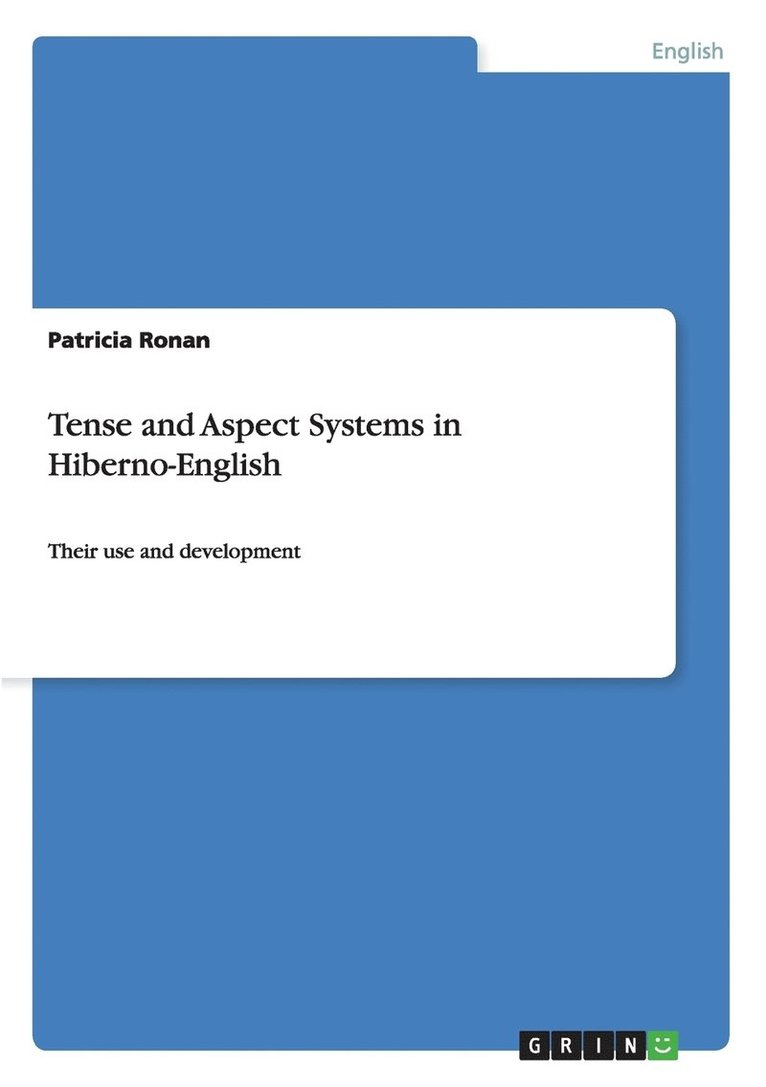 Tense and Aspect Systems in Hiberno-English 1