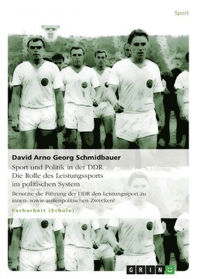 Sport und Politik in der DDR. Die Rolle des Leistungssports im politischen System 1