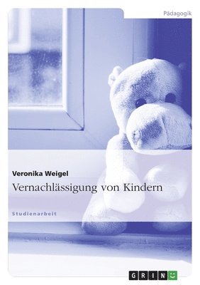 Veronika Weigel - Vernachlässigung von Kindern, Häftad