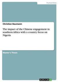 bokomslag The impact of the Chinese engagement in southern Africa with a country focus on Nigeria