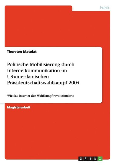 bokomslag Politische Mobilisierung durch Internetkommunikation im US-amerikanischen Präsidentschaftswahlkampf 2004