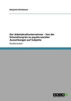 Benjamin Brinkmann - Arbeitskraftunternehmer. Entwicklung, Merkmale und psycho-soziale Auswirkungen, Häftad