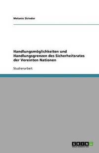 bokomslag Handlungsmöglichkeiten und Handlungsgrenzen des Sicherheitsrates der Vereinten Nationen