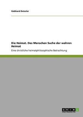 bokomslag Die Heimat. Des Menschen Suche Der Wahren Heimat