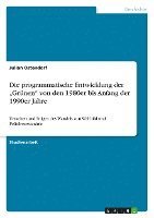 bokomslag Die Programmatische Entwicklung Der 'Grunen Von Den 1980er Bis Anfang Der 1990er Jahre