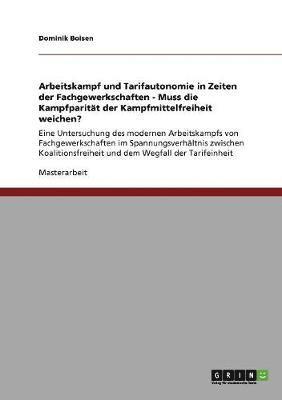 bokomslag Arbeitskampf Und Tarifautonomie in Zeiten Der Fachgewerkschaften - Muss Die Kampfparit T Der Kampfmittelfreiheit Weichen?