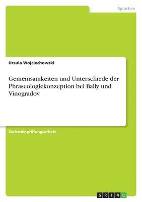 Gemeinsamkeiten Und Unterschiede Der Phraseologiekonzeption Bei Bally Und Vinogradov 1