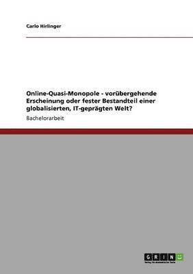 bokomslag Online-Quasi-Monopole - vorubergehende Erscheinung oder fester Bestandteil einer globalisierten, IT-gepragten Welt?